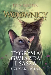 Tygrysia Gwiazda i Sasza. Ucieczka w las Erin Hunter