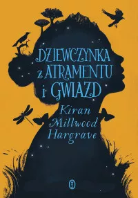 Dziewczynka z atramentu i gwiazd Kiran Millwood Hargrave