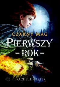 Czarny mag. Tom 1. Pierwszy rok Rachel E. Carter